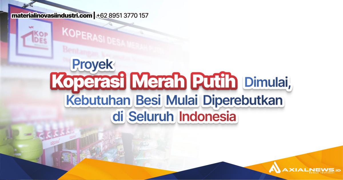 Proyek Koperasi Merah Putih Dimulai, Kebutuhan Besi Mulai Diperebutkan di Seluruh Indonesia